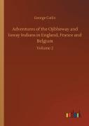 Adventures Of The Ojibbeway And Ioway Indians In England, France And Belgium
