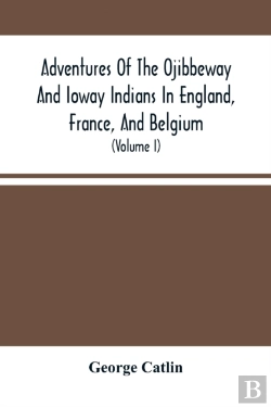 Bertrand.pt - Adventures Of The Ojibbeway And Ioway Indians In England, France, And Belgium