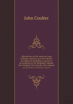 Bertrand.pt - Adventures On The Western Coast Of South America, And The Interior Of California Including A Narrative Of Incidents At The Kingsmill Islands, New Ireland, New Britain, New Guinea And The Interior Of C
