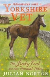 Adventures With A Yorkshire Vet: The Lucky Foal And Other Animal Tales