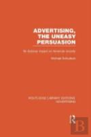 Advertising, The Uneasy Persuasion