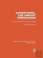 Advertising, The Uneasy Persuasion (Rle Advertising)