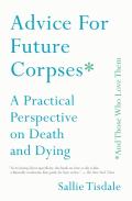 Advice For Future Corpses (And Those Who Love Them)