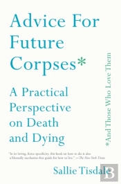 Advice For Future Corpses (And Those Who Love Them)