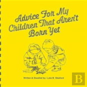 Advice For My Children That Aren'T Born Yet