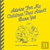 Advice For My Children That Aren'T Born Yet