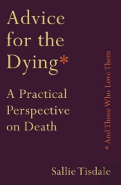 Advice For The Dying (And Those Who Love Them)