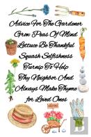 Advice For The Gardener Grow Peas Of Mind Lettuce Be Thankful Squash Selfishness Turnip To Help Thy Neighbor And Always Make Thyme For Loved Ones
