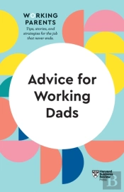 Advice For Working Dads (Hbr Working Parents Series)