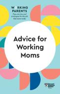 Advice For Working Moms (Hbr Working Parents Series)