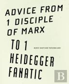 Advice From 1 Disciple Of Marx To 1 Heidegger Fanatic