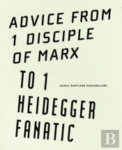 Advice From 1 Disciple Of Marx To 1 Heidegger Fanatic