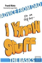 Advice From Dad: I'M An Old Guy. I Know