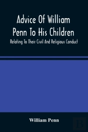 Advice Of William Penn To His Children