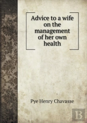 Advice To A Wife On The Management Of Her Own Health