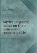 Advice To Young Ladies On Their Duties And Conduct In Life