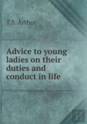 Advice To Young Ladies On Their Duties And Conduct In Life