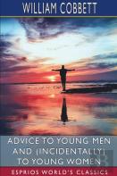 Advice To Young Men And (Incidentally) To Young Women (Esprios Classics)