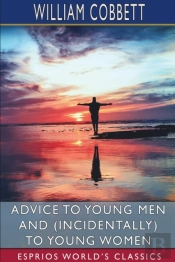 Advice To Young Men And (Incidentally) To Young Women (Esprios Classics)