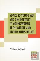 Advice To Young Men And (Incidentally) To Young Women, In The Middle And Higher Ranks Of Life