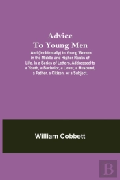 Advice To Young Men  And  Incidentally
