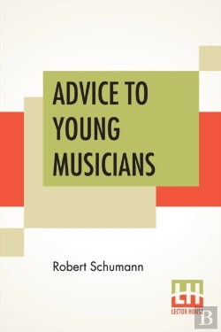 Bertrand.pt - Advice To Young Musicians: Translated From German By Henry Hugo Pierson