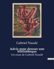 Advis Pour Dresser Une Bibliotheque - Un Essai De Gabriel Naude