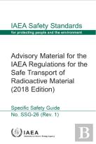 Advisory Material For The Iaea Regulations For The Safe Transport Of Radioactive Material (2018 Edition)