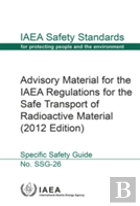 Advisory Material For The Iaea Regulations For The Safe Transport Of Radioactive Material
