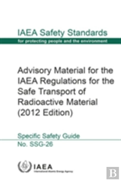 Bertrand.pt - Advisory Material For The Iaea Regulations For The Safe Transport Of Radioactive Material