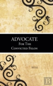 Advocate For The Convicted Felon