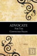 Advocate For The Convicted Felon