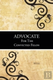 Advocate For The Convicted Felon