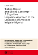 Â«Eating Regret And Seeing Contemptâ» Â€“ A Cognitive Linguistic Approach To The Language Of Emotions In Igala (Nigeria)