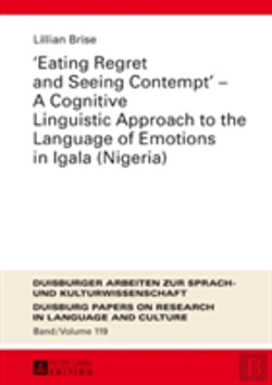 Bertrand.pt - Â«Eating Regret And Seeing Contemptâ» Â€“ A Cognitive Linguistic Approach To The Language Of Emotions In Igala (Nigeria)