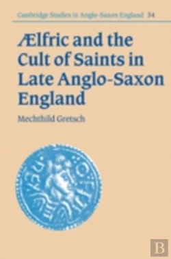 Bertrand.pt - Aelfric And The Cult Of Saints In Late Anglo-Saxon England
