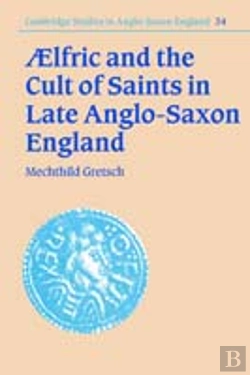 Bertrand.pt - Aelfric And The Cult Of Saints In Late Anglo-Saxon England