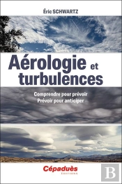 Aérologie Et Turbulences : Comprendre Pour Prévoir. Prévoir Pour Anticiper