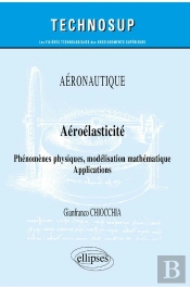 Aéronautique - Aéroelasticité ; Phénomemes Physiques, Modélisation Mathématique - Applications