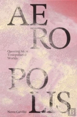 Bertrand.pt - Aeropolis Â€“ Queering Air In Toxicpolluted Worlds