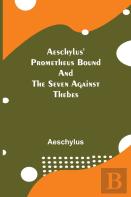 Aeschylus' Prometheus Bound And The Seven Against Thebes