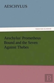 Aeschylus' Prometheus Bound And The Seven Against Thebes