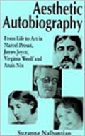 Aesthetic Autobiography: From Life To Art In Marcel Proust, James Joyce