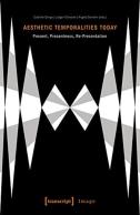 Aesthetic Temporalities Today Â€“ Present, Presentness, Reâ€“Presentation