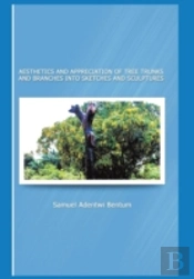 Aesthetics And Appreciation Of Tree Trunks And Branches Into Sketches And Sculptures