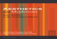 Aesthetics And Modernity From Schiller To The Frankfurt School