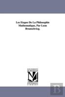 Aetapes De La Philosophie Mathematique, Par Leon Brunschvicg.