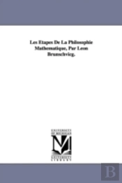 Aetapes De La Philosophie Mathematique, Par Leon Brunschvicg.
