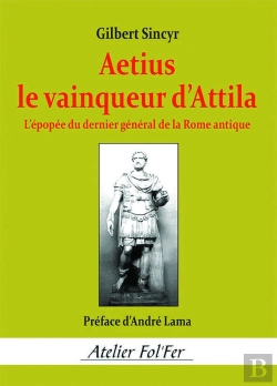 Bertrand.pt - Aetius, Le Vainqueur D'Attila : L'Épopée Du Dernier Général De La Rome Antique