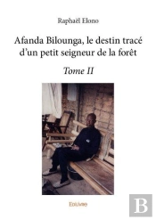 Afanda Bilounga, Le Destin Trace D Un Petit Seigneur De La Foret  - T02 - Afanda Bilounga, Le Desti